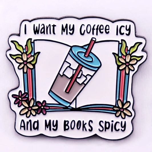 I Want Icy Coffee My Books Spicy Enamel Pin